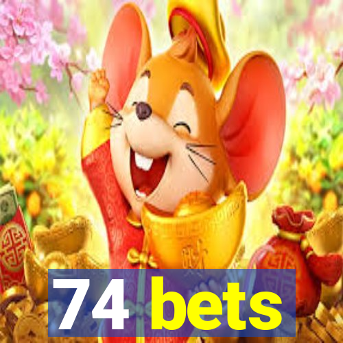 74 bets