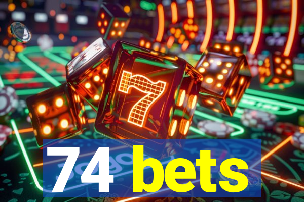 74 bets