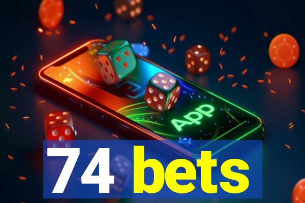 74 bets