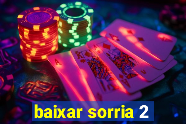 baixar sorria 2