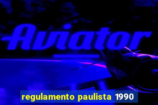 regulamento paulista 1990