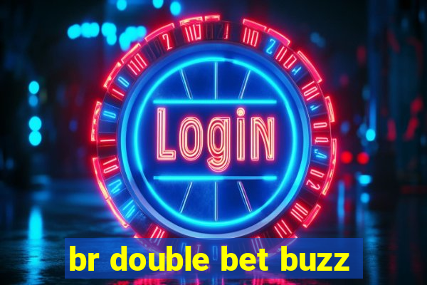 br double bet buzz