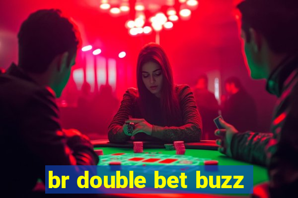 br double bet buzz