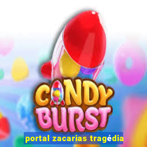 portal zacarias tragédia