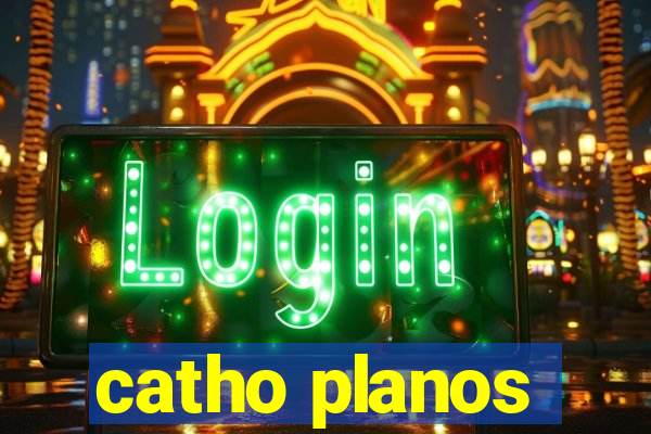 catho planos