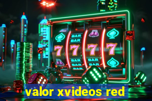 valor xvideos red