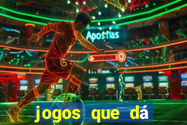 jogos que dá dinheiro grátis