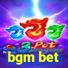 bgm bet