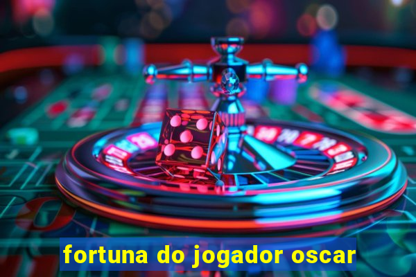 fortuna do jogador oscar