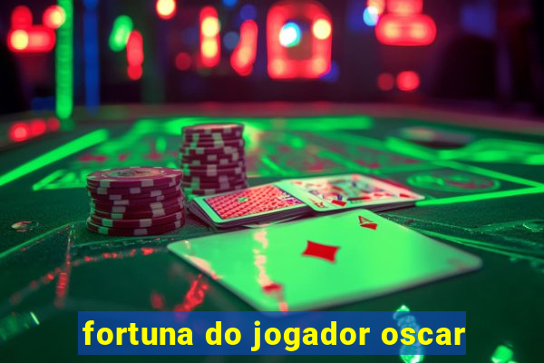 fortuna do jogador oscar