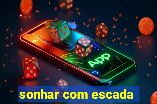 sonhar com escada