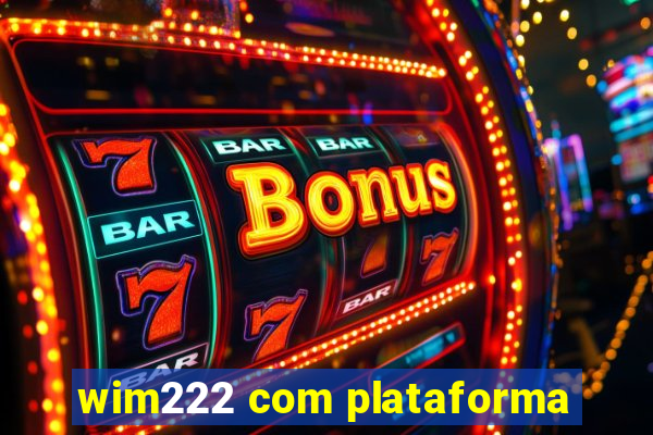 wim222 com plataforma