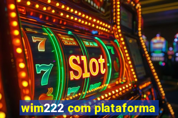 wim222 com plataforma