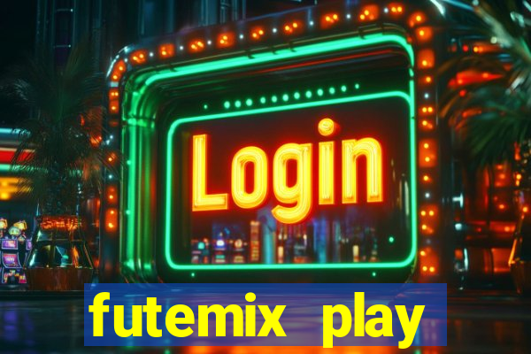 futemix play futebol ao vivo