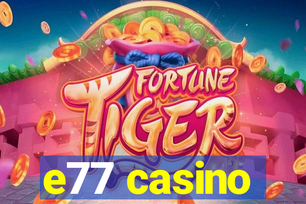 e77 casino