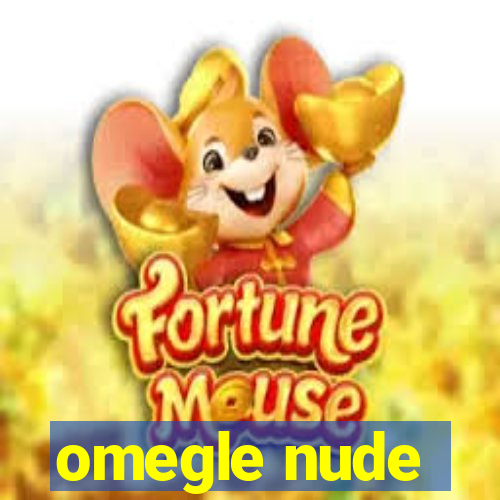 omegle nude