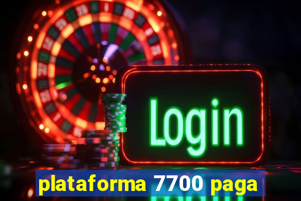 plataforma 7700 paga