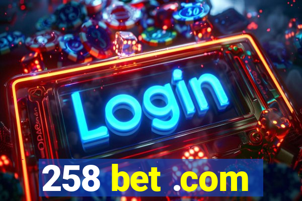 258 bet .com