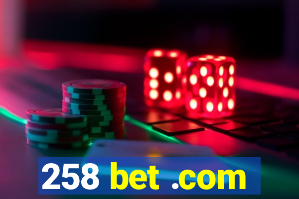 258 bet .com