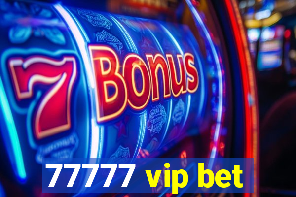 77777 vip bet