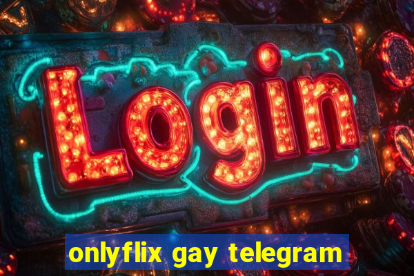 onlyflix gay telegram