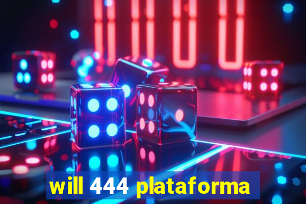 will 444 plataforma