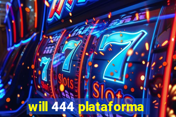 will 444 plataforma