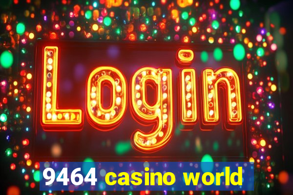 9464 casino world