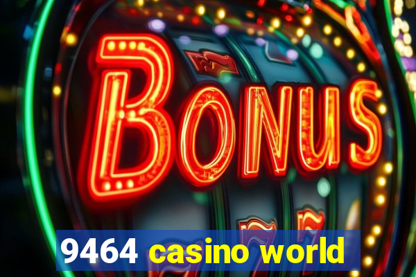 9464 casino world