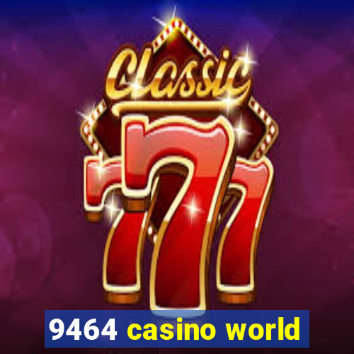 9464 casino world