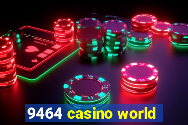 9464 casino world