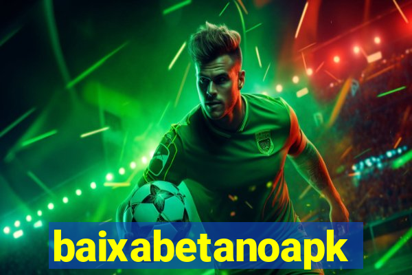 baixabetanoapk