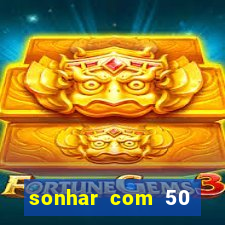 sonhar com 50 reais jogo do bicho