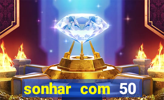 sonhar com 50 reais jogo do bicho