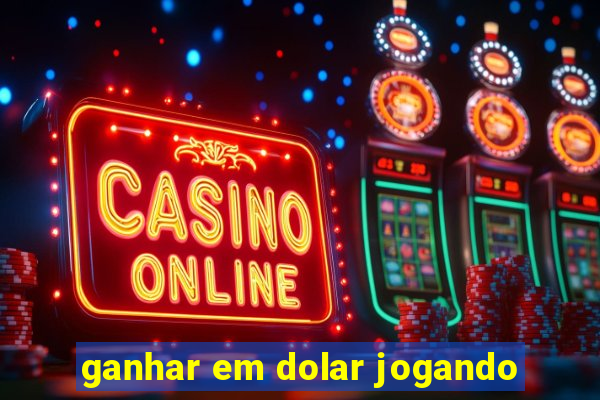 ganhar em dolar jogando