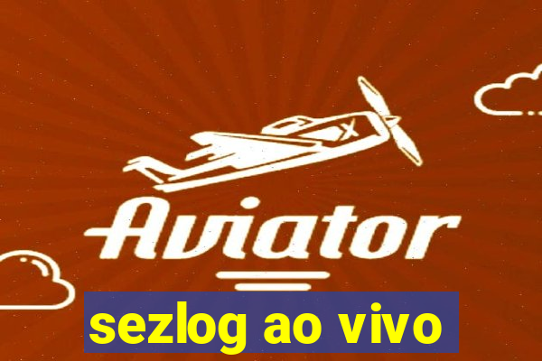 sezlog ao vivo