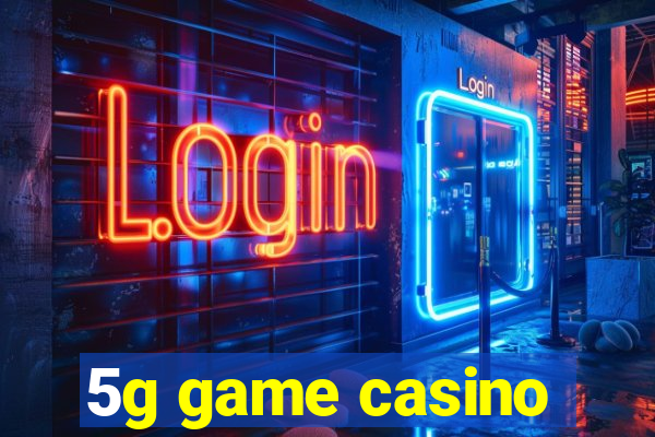 5g game casino