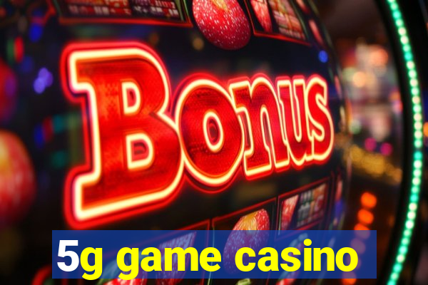 5g game casino