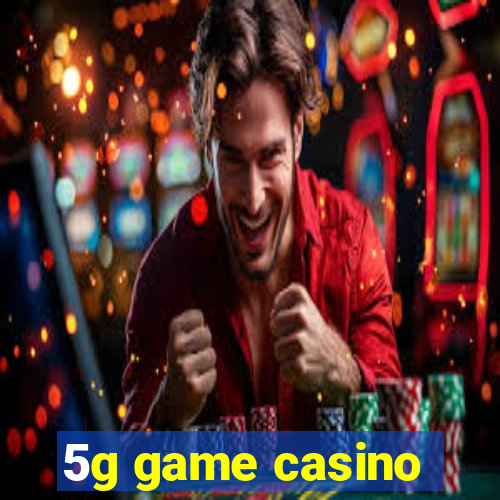 5g game casino