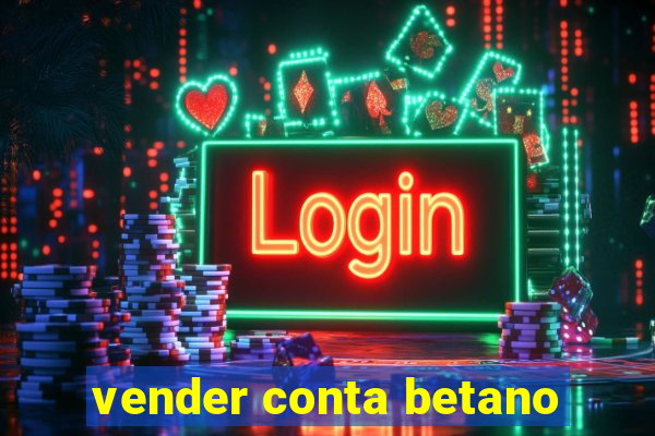 vender conta betano