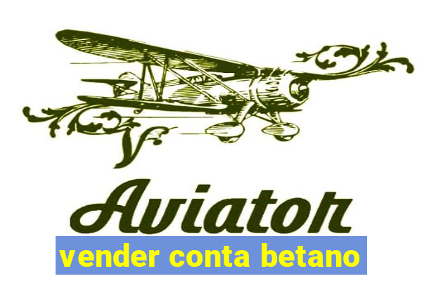 vender conta betano