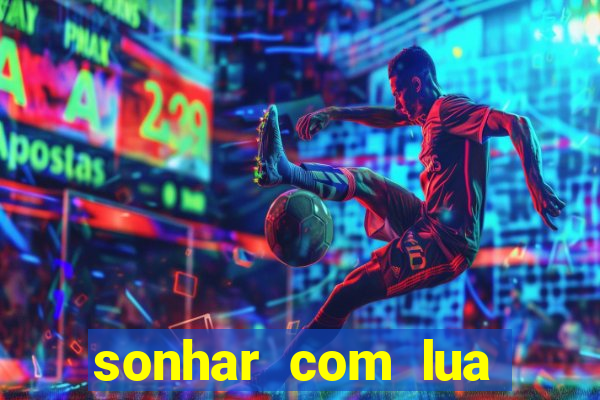 sonhar com lua jogo do bicho