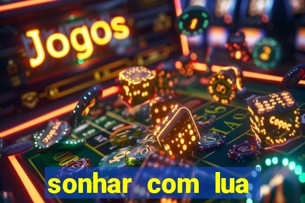 sonhar com lua jogo do bicho