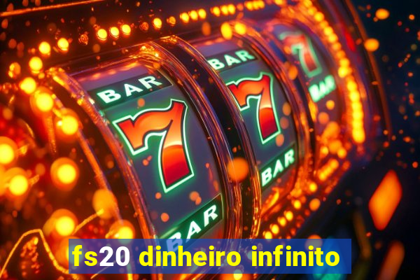 fs20 dinheiro infinito