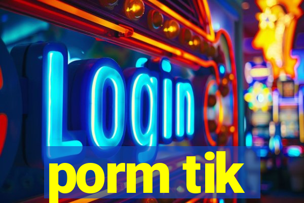 porm tik