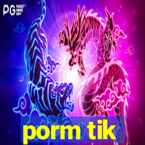 porm tik