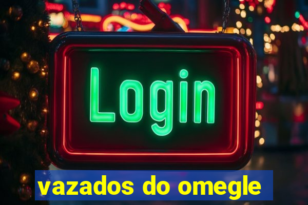 vazados do omegle