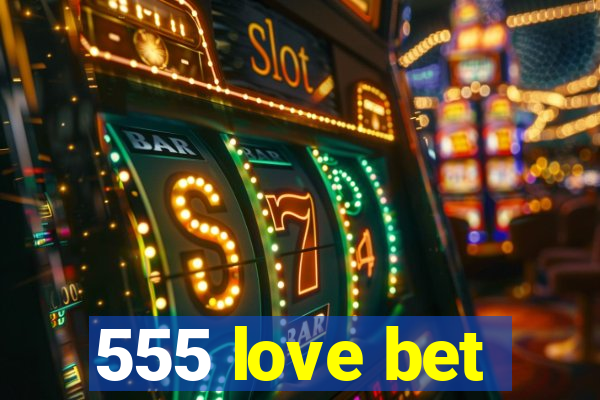 555 love bet