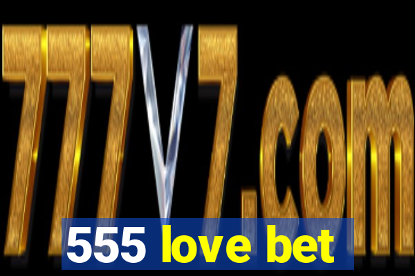 555 love bet