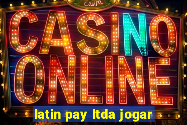 latin pay ltda jogar